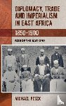 Pesek, Dr Michael - Diplomacy, Trade and Imperialism in East Africa, 1850-1900