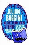 Baggini, Julian - Do They Think You're Stupid? - 100 Ways Of Spotting Spin And Nonsense From The Media, Celebrities And Politicians