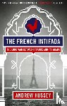 Hussey, OBE Andrew - The French Intifada