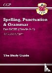 CGP Books - GCSE Spelling, Punctuation and Grammar Study Guide