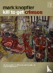 Knopfler, Mark - Kill To Get Crimson