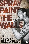 Chick, Stevie - Spray Paint the Walls: The "Black Flag" Story