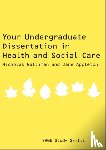 Walliman, Nicholas Stephen Robert, Appleton, Jane - Your Undergraduate Dissertation in Health and Social Care - The Essential Guide for Success