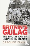 Elkins, Caroline - Britain's Gulag