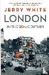 White, Jerry - London in the Twentieth Century
