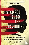 Kendi, Ibram X. - Stamped from the Beginning - The Definitive History of Racist Ideas in America: NOW A MAJOR NETFLIX FILM