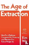 Wu, Tim - The Age of Extraction