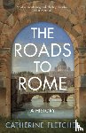 Fletcher, Catherine - The Roads To Rome