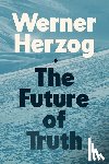 Herzog, Werner - The Future of Truth