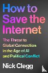 Clegg, Nick - How to Save the Internet