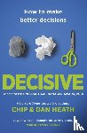 Heath, Chip, Heath, Dan - Decisive - How to Make Better Decisions