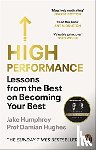 Humphrey, Jake, Hughes, Damian - High Performance - Lessons from the Best on Becoming Your Best