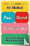 Abdaal, Ali - Feel-Good Productivity - How to Achieve More of What Matters to You