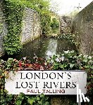Talling, Paul - London's Lost Rivers