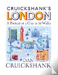 Cruickshank, Dan - Cruickshank’s London: A Portrait of a City in 13 Walks