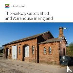 Minnis, John - The Railway Goods Shed and Warehouse in England