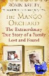 Bayley, Robin - The Mango Orchard - The extraordinary true story of a family lost and found