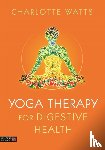 Watts, Charlotte - Yoga Therapy for Digestive Health