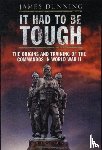 Dunning, James - It Had to be Tough: The Origins and Training of the Commandos in World War II