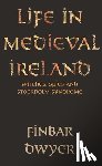 Dwyer, Finbar - Life in Medieval Ireland