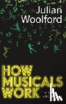 Woolford, Julian - How Musicals Work