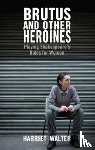 Walter, Harriet - Brutus and Other Heroines