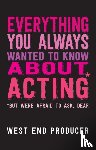 West End Producer - Everything You Always Wanted to Know About Acting (But Were Afraid to Ask, Dear)