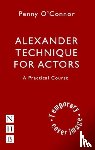 O'Connor, Penny - Alexander Technique for Actors: A Practical Course