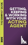 BR, J - Getting, Keeping & Working with Your Acting Agent: The Compact Guide