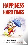 Matthews, Andrew - Happiness In Hard Times
