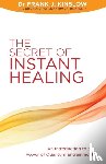 Kinslow, Dr Frank J. - The Secret of Instant Healing