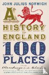 Norwich, John Julius - A History of England in 100 Places