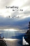 Clark, Tom - Something in the Air