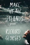 Georges, Richard - Make Us All Islands