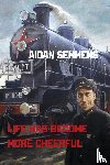 Semmens, Aidan - Life Has Become More Cheerful