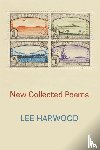 Harwood, Lee - New Collected Poems
