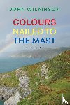 Wilkinson, John - Colours Nailed to the Mast