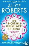 Roberts, Alice - The Incredible Unlikeliness of Being