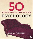 Furnham, Adrian - 50 Psychology Ideas You Really Need to Know