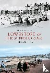 Rouse, Michael - Lowestoft & the Suffolk Coast Through Time