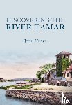 Neale, John - Discovering the River Tamar