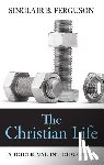 Ferguson, Sinclair B. - The Christian Life: A Doctrinal Introduction