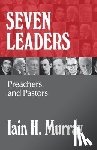 Murray, Iain H. - Seven Leaders: Preachers and Pastors