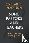Ferguson, Sinclair - Some Pastors and Teachers
