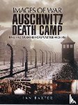 Baxter, Ian - Auschwitz Death Camp: Rare Photographs from Wartime Archives