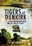 Richardson, Matthew - Tigers at Dunkirk: The Leicestershire Regiment and the Fall of France