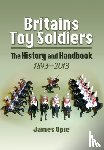 Opie, James - Britain's Toy Soldiers: The History and Handbook 1893-2013