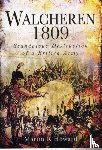 Howard, Martin R. - Walcheren 1809: Scandalous Destruction of a British Army