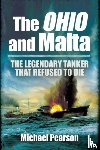 Pearson, Michael - Ohio and Malta, The: the Legendary Tanker that Refused to Die