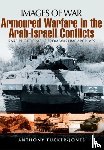 Tucker-Jones, Anthony - Armoured Warfare in the Arab-Israeli Conflicts